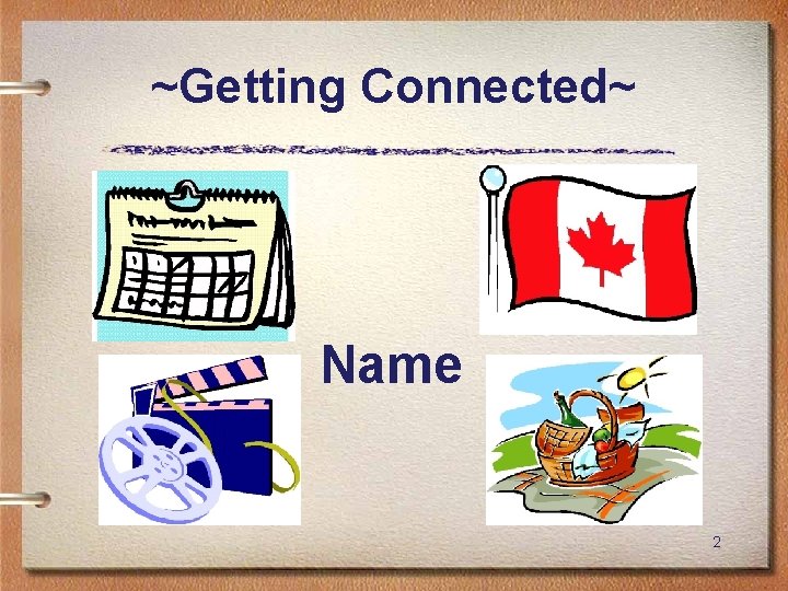 ~Getting Connected~ Name 2 