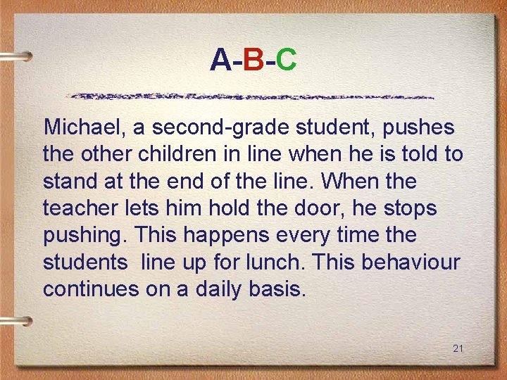 A-B-C Michael, a second-grade student, pushes the other children in line when he is