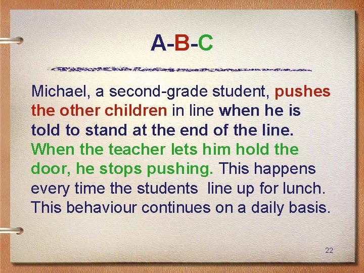 A-B-C Michael, a second-grade student, pushes the other children in line when he is