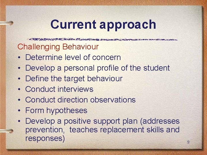 Current approach Challenging Behaviour • Determine level of concern • Develop a personal profile