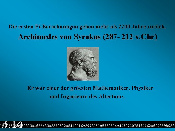 Die ersten Pi-Berechnungen gehen mehr als 2200 Jahre zurück. Archimedes von Syrakus (287 -