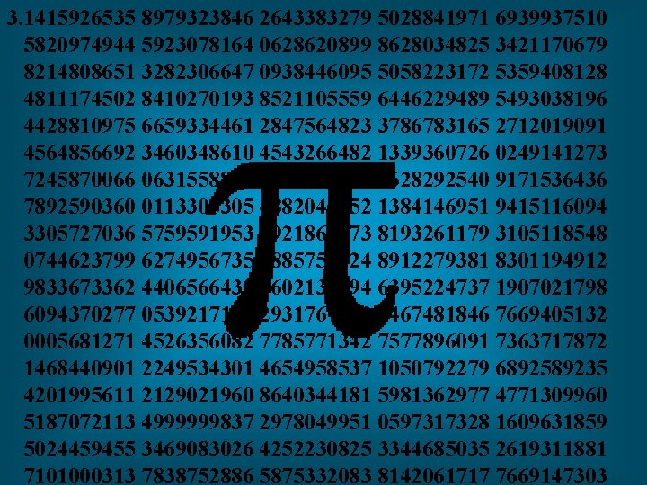 3. 1415926535 8979323846 2643383279 5028841971 6939937510 5820974944 5923078164 0628620899 8628034825 3421170679 8214808651 3282306647 0938446095