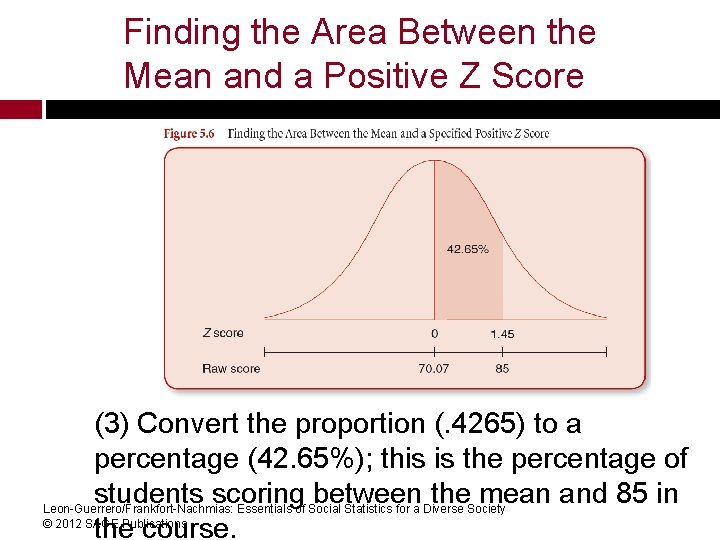 Finding the Area Between the Mean and a Positive Z Score (3) Convert the