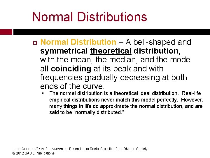 Normal Distributions Normal Distribution – A bell-shaped and symmetrical theoretical distribution, with the mean,