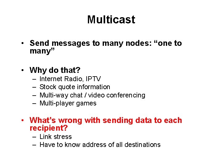 Multicast • Send messages to many nodes: “one to many” • Why do that?