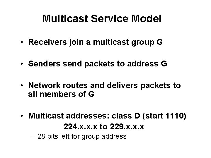 Multicast Service Model • Receivers join a multicast group G • Senders send packets