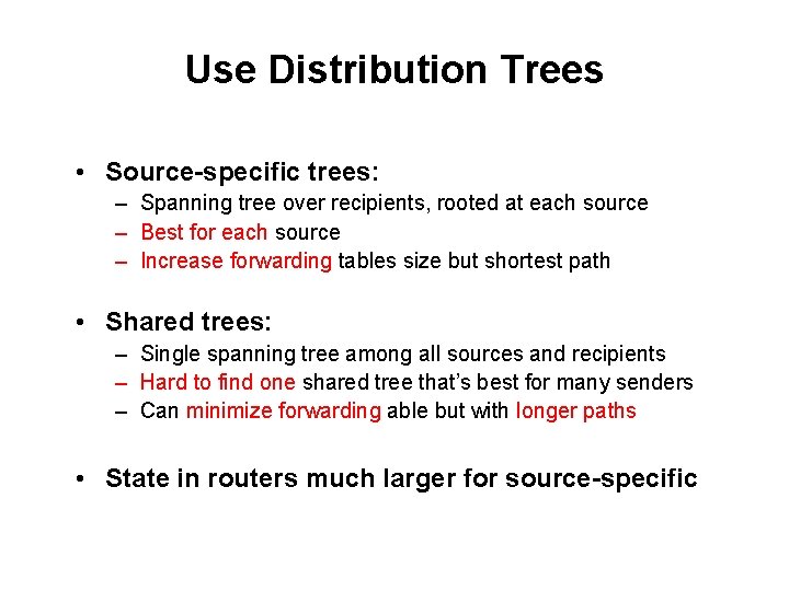 Use Distribution Trees • Source-specific trees: – Spanning tree over recipients, rooted at each