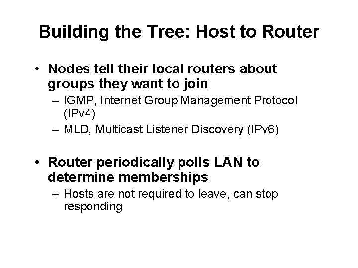 Building the Tree: Host to Router • Nodes tell their local routers about groups