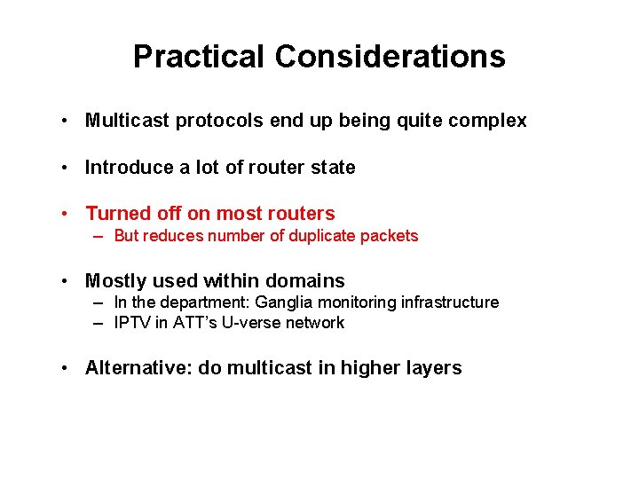 Practical Considerations • Multicast protocols end up being quite complex • Introduce a lot