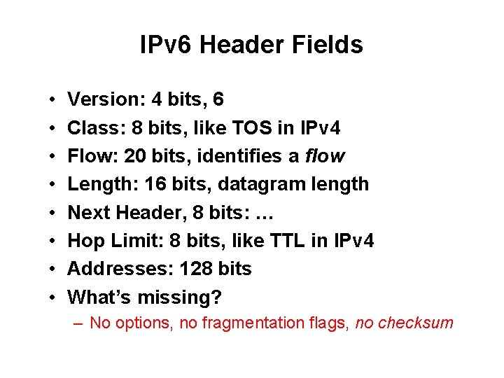 IPv 6 Header Fields • • Version: 4 bits, 6 Class: 8 bits, like