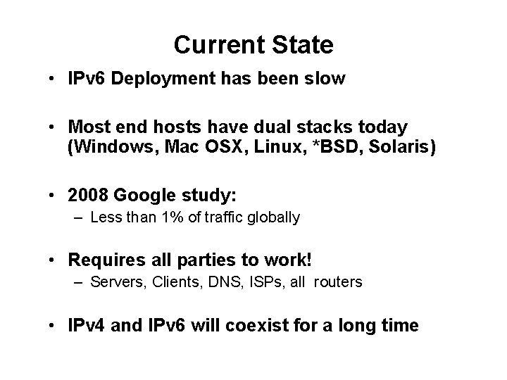 Current State • IPv 6 Deployment has been slow • Most end hosts have