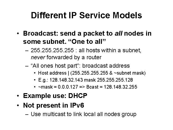 Different IP Service Models • Broadcast: send a packet to all nodes in some