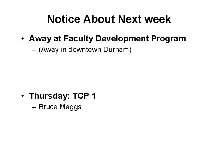 Notice About Next week • Away at Faculty Development Program – (Away in downtown