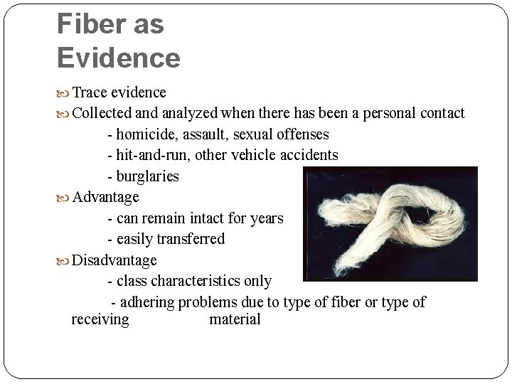 Fiber as Evidence Trace evidence Collected analyzed when there has been a personal contact