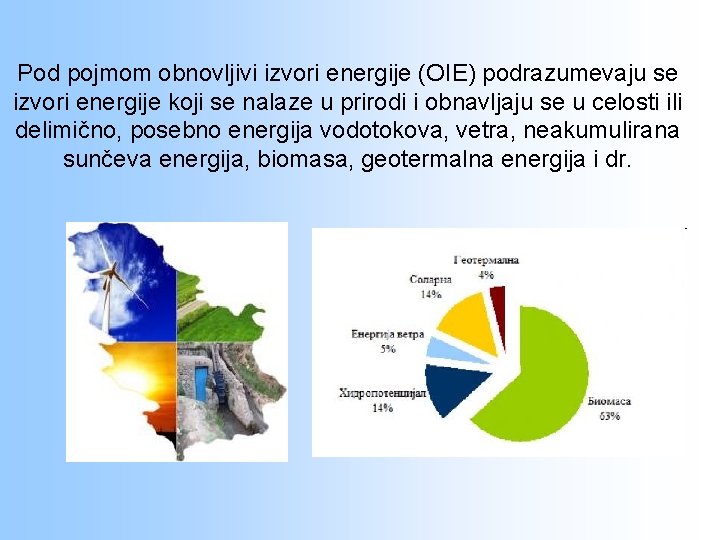 Pod pojmom obnovljivi izvori energije (OIE) podrazumevaju se izvori energije koji se nalaze u