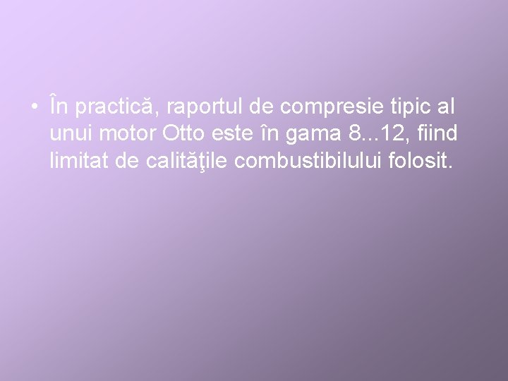  • În practică, raportul de compresie tipic al unui motor Otto este în