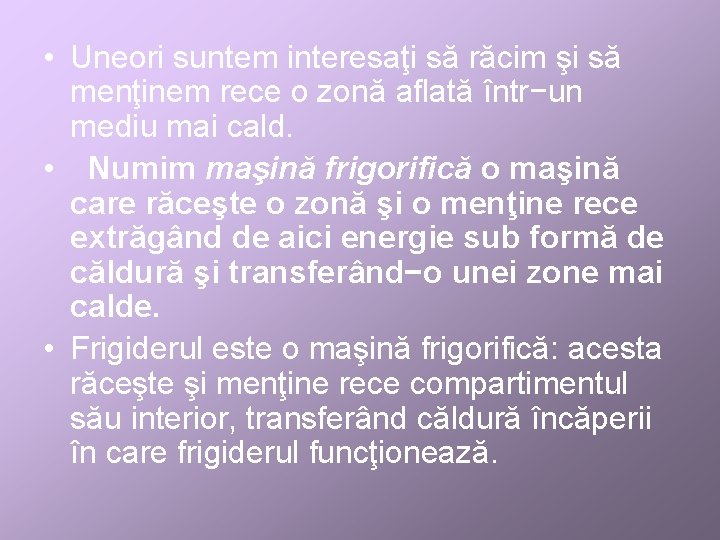  • Uneori suntem interesaţi să răcim şi să menţinem rece o zonă aflată