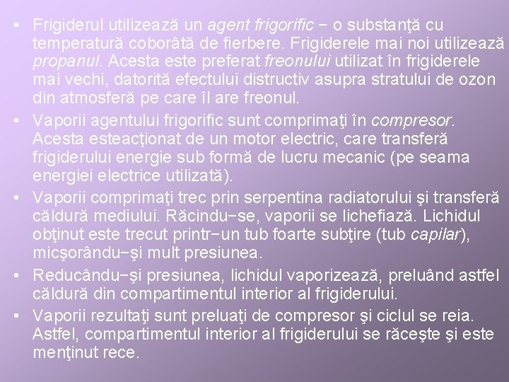  • Frigiderul utilizează un agent frigorific − o substanţă cu temperatură coborâtă de