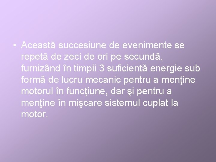  • Această succesiune de evenimente se repetă de zeci de ori pe secundă,