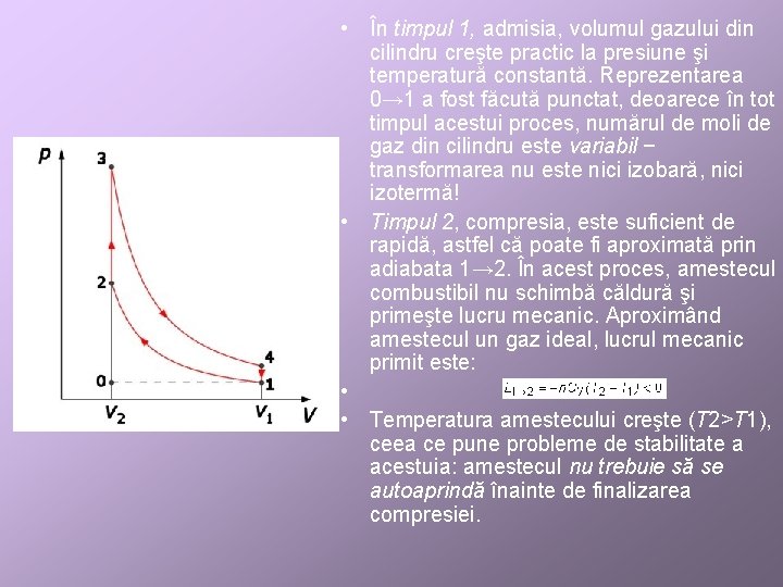  • În timpul 1, admisia, volumul gazului din cilindru creşte practic la presiune