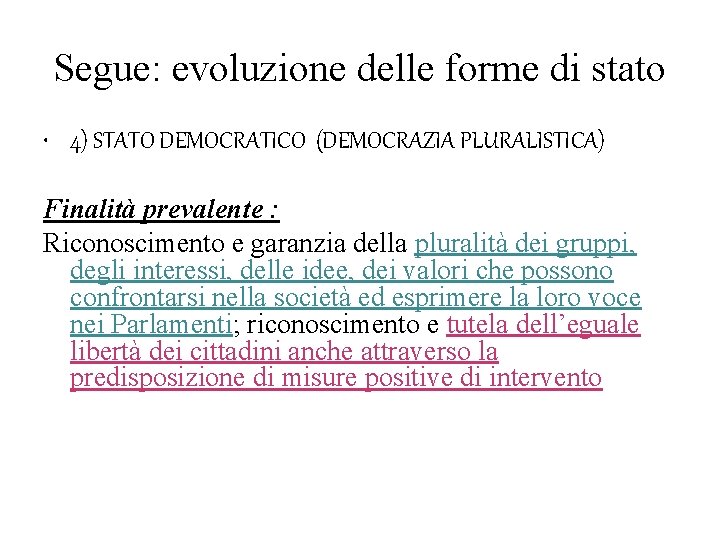 Segue: evoluzione delle forme di stato • 4) STATO DEMOCRATICO (DEMOCRAZIA PLURALISTICA) Finalità prevalente