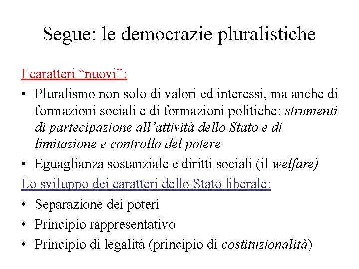 Segue: le democrazie pluralistiche I caratteri “nuovi”: • Pluralismo non solo di valori ed