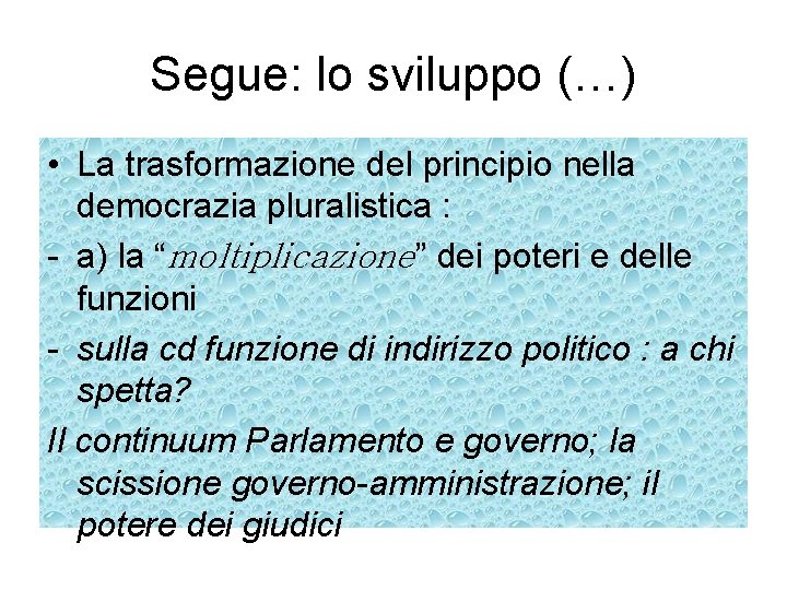 Segue: lo sviluppo (…) • La trasformazione del principio nella democrazia pluralistica : -