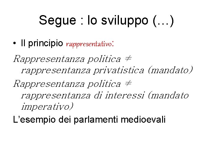 Segue : lo sviluppo (…) • Il principio rappresentativo: Rappresentanza politica ≠ rappresentanza privatistica