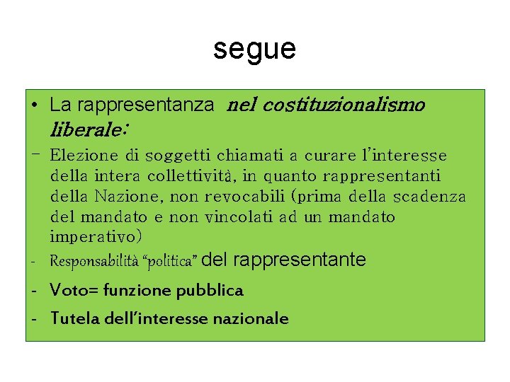 segue • La rappresentanza nel costituzionalismo liberale: - Elezione di soggetti chiamati a curare