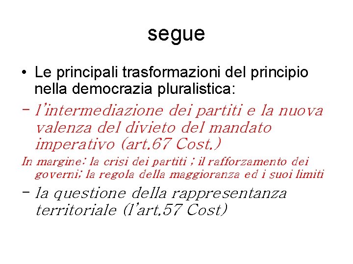segue • Le principali trasformazioni del principio nella democrazia pluralistica: - l’intermediazione dei partiti