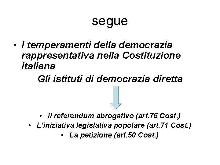 segue • I temperamenti della democrazia rappresentativa nella Costituzione italiana Gli istituti di democrazia