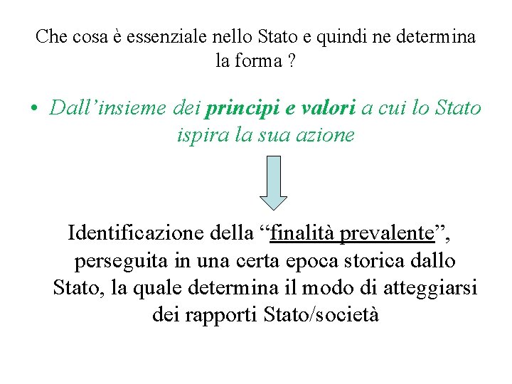 Che cosa è essenziale nello Stato e quindi ne determina la forma ? •