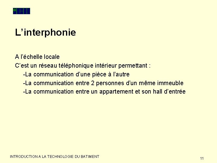 L’interphonie A l’échelle locale C’est un réseau téléphonique intérieur permettant : -La communication d’une