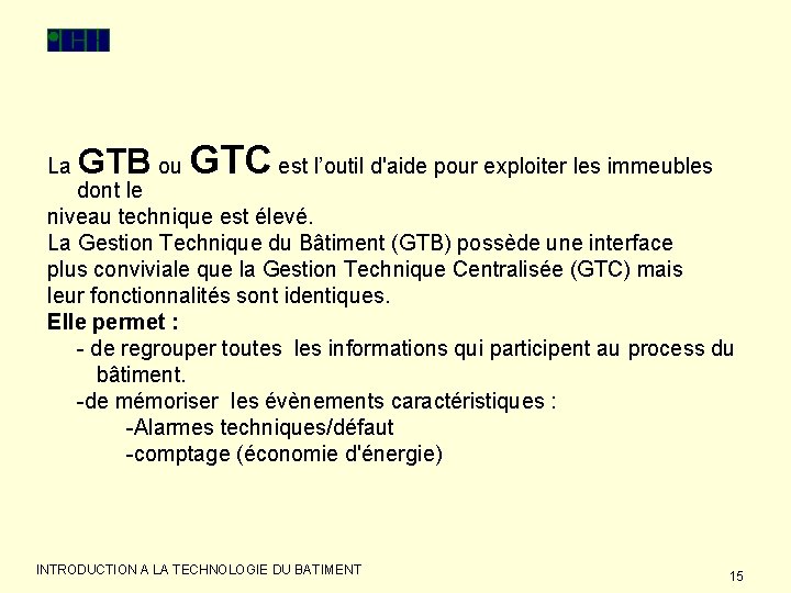 La GTB ou GTC est l’outil d'aide pour exploiter les immeubles dont le niveau