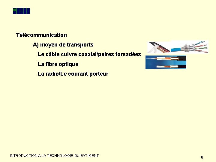 Télécommunication A) moyen de transports Le câble cuivre coaxial/paires torsadées La fibre optique La