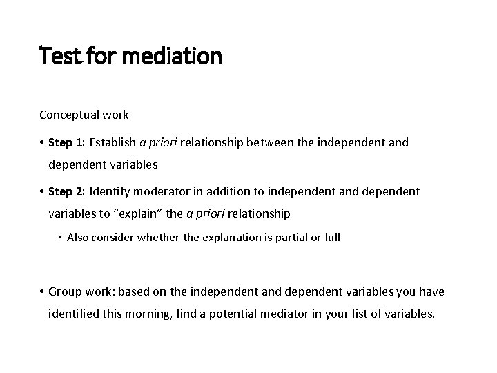 Test for mediation Conceptual work • Step 1: Establish a priori relationship between the Test for mediation Conceptual work • Step 1: Establish a priori relationship between the