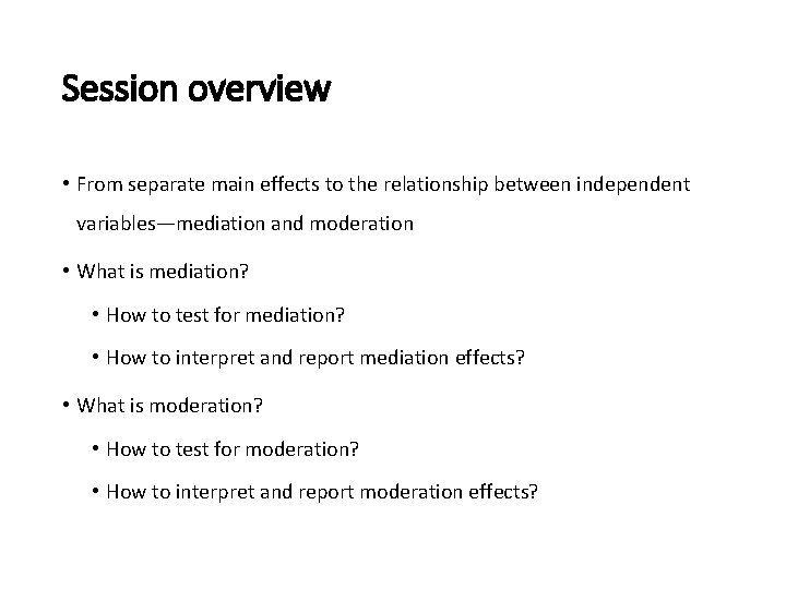 Session overview • From separate main effects to the relationship between independent variables—mediation and Session overview • From separate main effects to the relationship between independent variables—mediation and