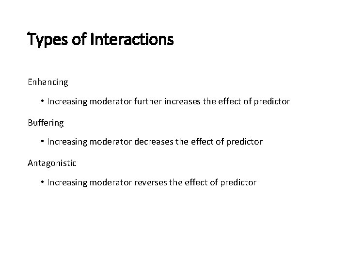 Types of Interactions Enhancing • Increasing moderator further increases the effect of predictor Buffering Types of Interactions Enhancing • Increasing moderator further increases the effect of predictor Buffering