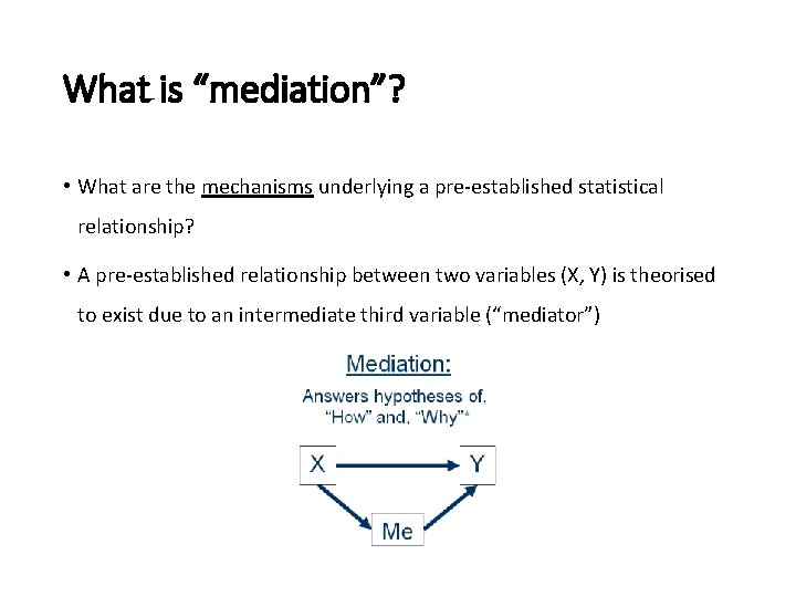 What is “mediation”? • What are the mechanisms underlying a pre-established statistical relationship? • What is “mediation”? • What are the mechanisms underlying a pre-established statistical relationship? •