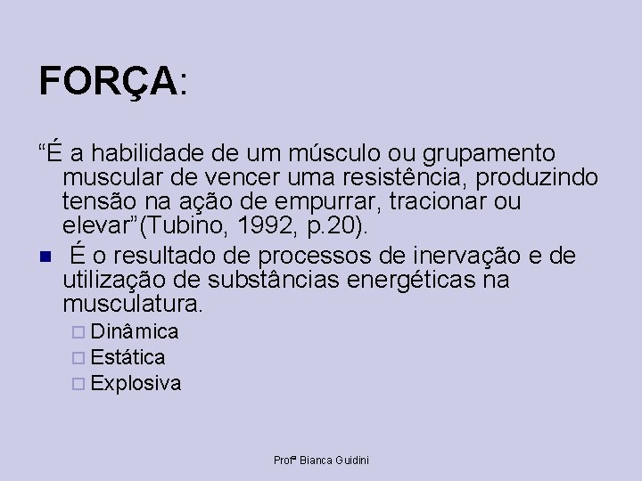 FORÇA: “É a habilidade de um músculo ou grupamento muscular de vencer uma resistência,