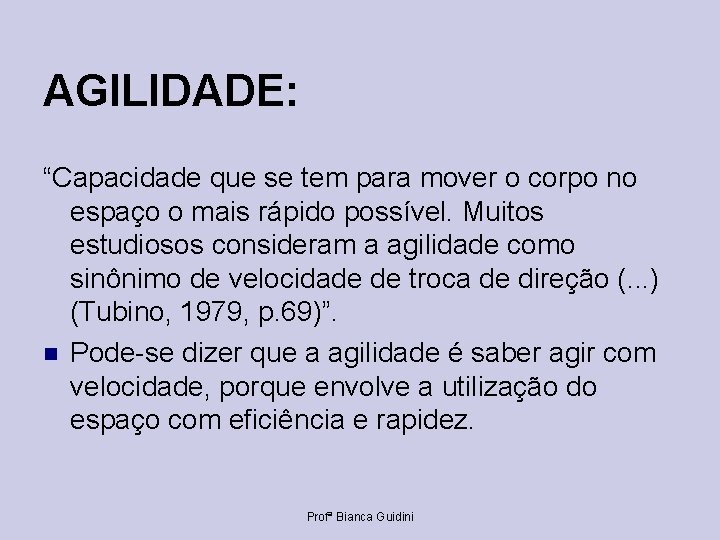 AGILIDADE: “Capacidade que se tem para mover o corpo no espaço o mais rápido
