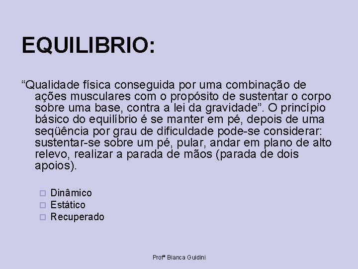 EQUILIBRIO: “Qualidade física conseguida por uma combinação de ações musculares com o propósito de