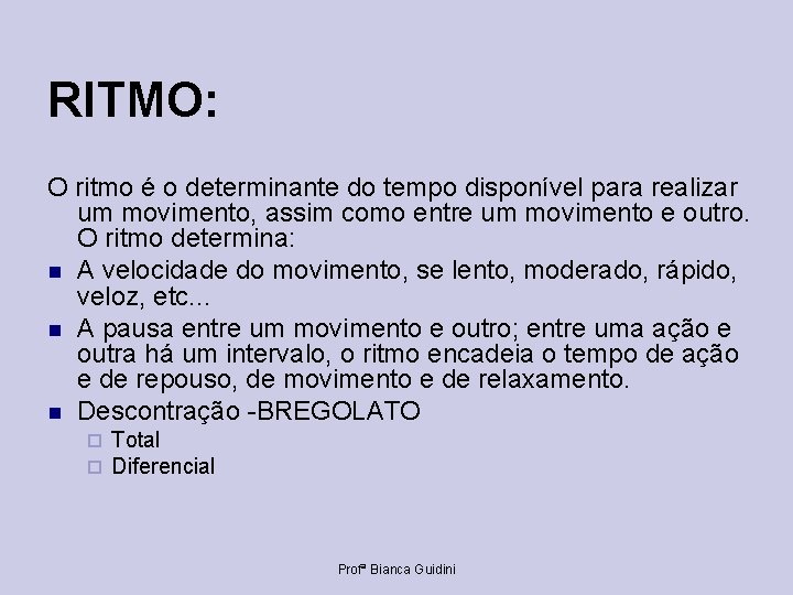 RITMO: O ritmo é o determinante do tempo disponível para realizar um movimento, assim