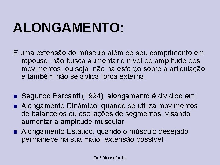 ALONGAMENTO: É uma extensão do músculo além de seu comprimento em repouso, não busca