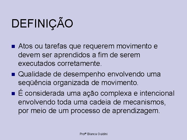 DEFINIÇÃO Atos ou tarefas que requerem movimento e devem ser aprendidos a fim de