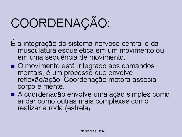 COORDENAÇÃO: É a integração do sistema nervoso central e da musculatura esquelética em um