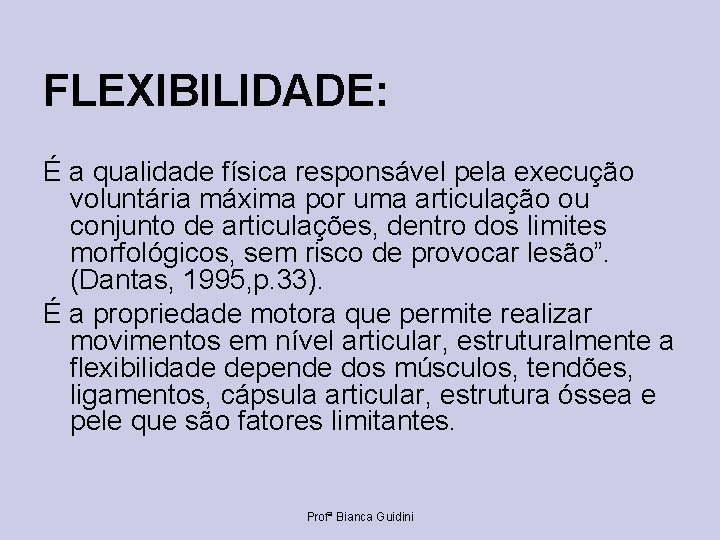 FLEXIBILIDADE: É a qualidade física responsável pela execução voluntária máxima por uma articulação ou
