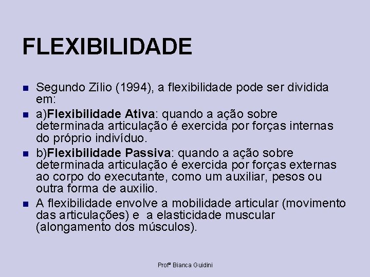 FLEXIBILIDADE Segundo Zílio (1994), a flexibilidade pode ser dividida em: a)Flexibilidade Ativa: quando a