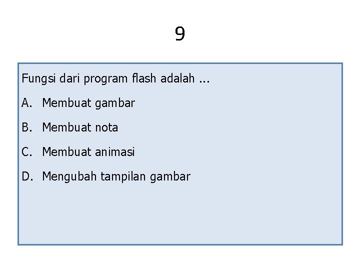 9 Fungsi dari program flash adalah. . . A. Membuat gambar B. Membuat nota