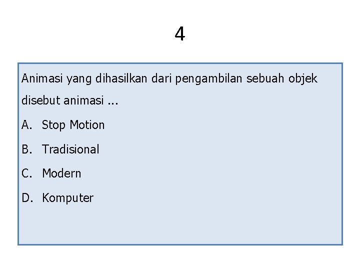 4 Animasi yang dihasilkan dari pengambilan sebuah objek disebut animasi. . . A. Stop